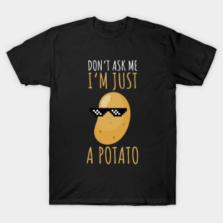 Don't Ask Me I'm Just A Potato Funny Potato T-Shirt